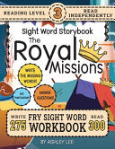 300 Sight Word Storybook, The Royal Missions (Level 3): Write Over 275 Fry Sight Words while you Read a Fun Story and Show Your Understanding on Activ