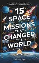 15 Space Missions That Changed the World: A journey through humanity's greatest space endeavors