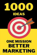 1000 Ideas: One Mission: Better Marketing