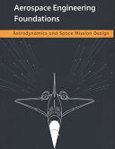 Aerospace Engineering Foundations - Astrodynamics and Space Mission Design: Orbits, Maneuvers, Trajectories, and Low-Thrust Optimization - With 500+ P