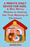 5 Minute Daily Devos for Kids: A Mini Merry Mission to Unwrap the True Meaning of Christmas