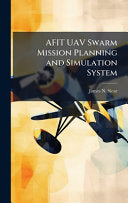 AFIT UAV Swarm Mission Planning and Simulation System