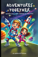 Adventures Together: Andrew and Alden: Mission to the Stars